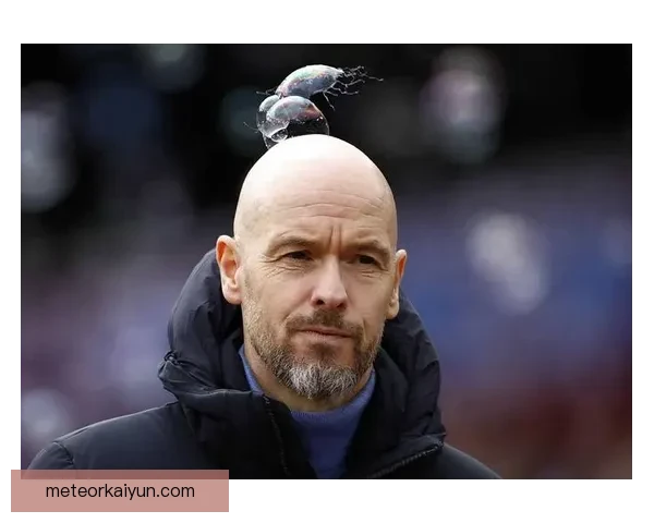 滕哈赫打造韧性球队，持续迎来逆境中的成长之路表现亮眼